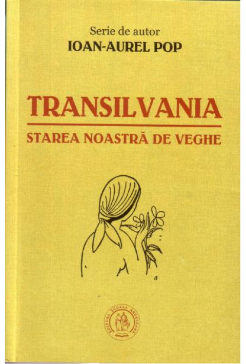 Transilvania, starea noastra de veghe - Ioan-Aurel Pop