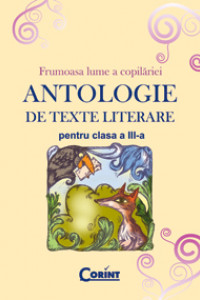 ANTOLOGIE DE TEXTE LITERARE PENTRU CLASA A III-A  ANTOLOGIE DE TEXTE LITERARE PENTRU CLASA A III-A