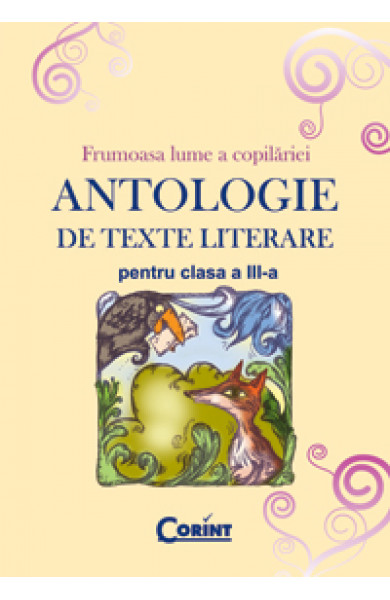 ANTOLOGIE DE TEXTE LITERARE PENTRU CLASA A III-A  ANTOLOGIE DE TEXTE LITERARE PENTRU CLASA A III-A