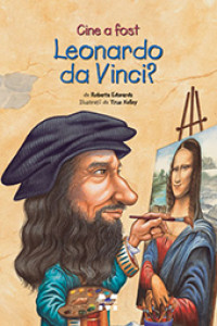 Cine a fost Leonardo da Vinci? - Roberta Edwards Cine a fost Leonardo da Vinci? - Roberta Edwards