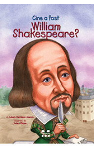 Cine a fost William Shakespeare? - Celeste Davidson Mannis, ilustratii de John O’Brien Cine a fost William Shakespeare? - Celeste Davidson Mannis, ilustratii de John O’Brien